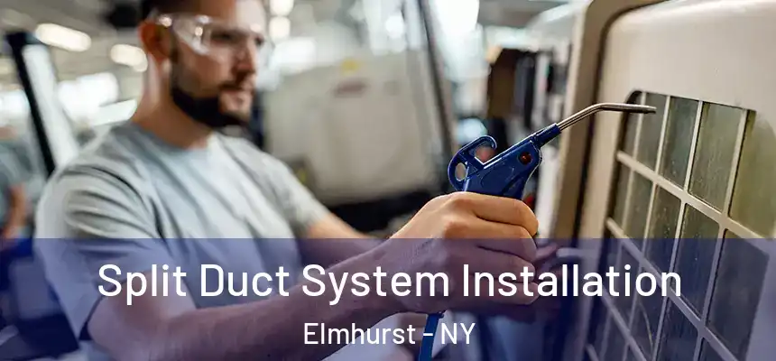  Split Duct System Installation Elmhurst - NY