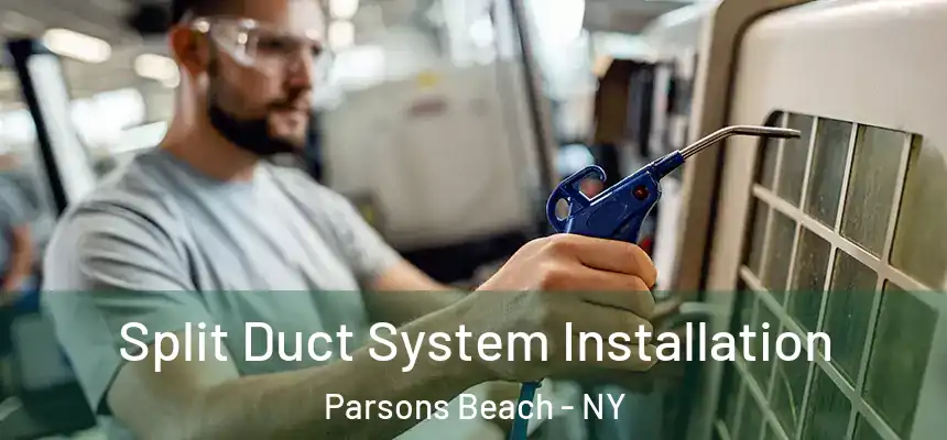Split Duct System Installation Parsons Beach - NY