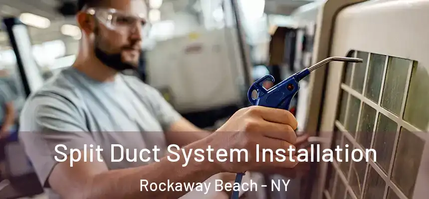  Split Duct System Installation Rockaway Beach - NY