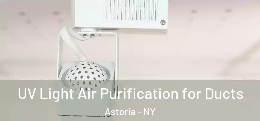 UV Light Air Purification for Ducts Astoria - NY