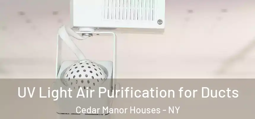  UV Light Air Purification for Ducts Cedar Manor Houses - NY