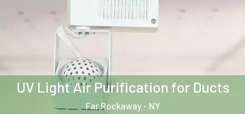 UV Light Air Purification for Ducts Far Rockaway - NY