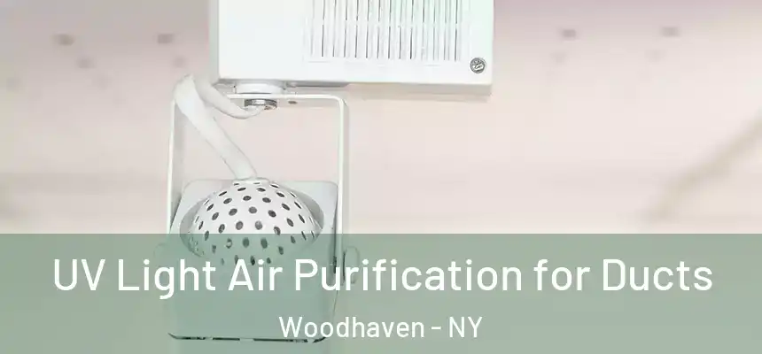  UV Light Air Purification for Ducts Woodhaven - NY