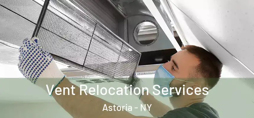 Vent Relocation Services Astoria - NY