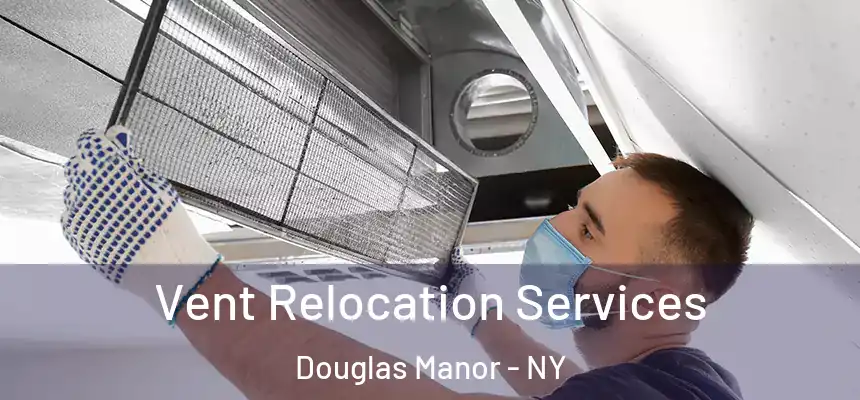 Vent Relocation Services Douglas Manor - NY