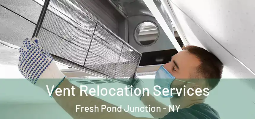 Vent Relocation Services Fresh Pond Junction - NY