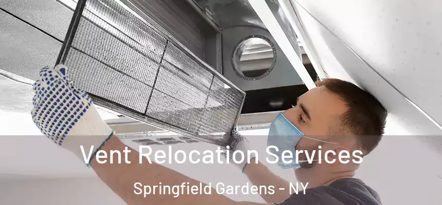 Vent Relocation Services Springfield Gardens - NY