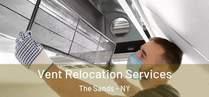 Vent Relocation Services The Sands - NY