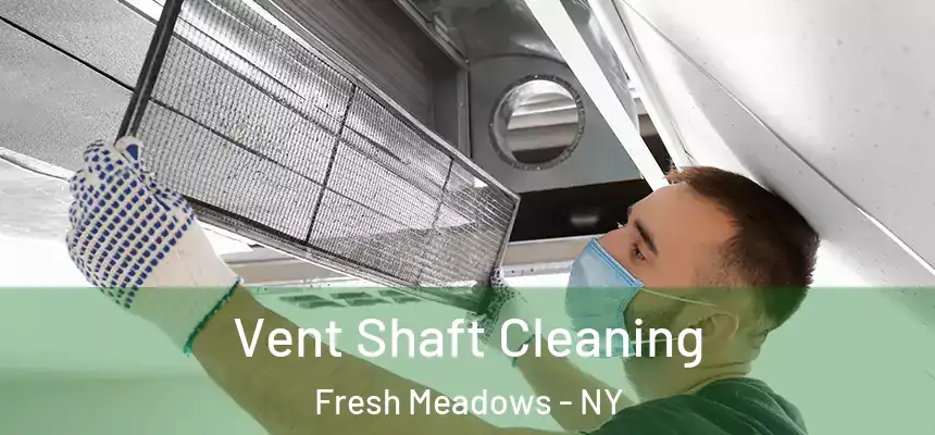 Vent Shaft Cleaning Fresh Meadows - NY