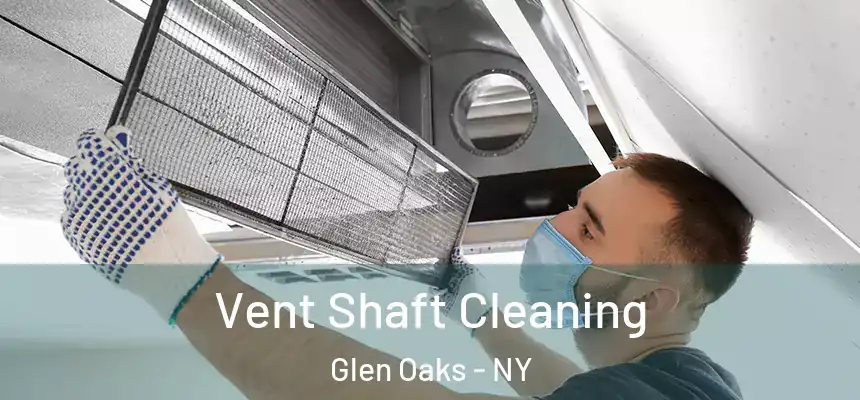 Vent Shaft Cleaning Glen Oaks - NY