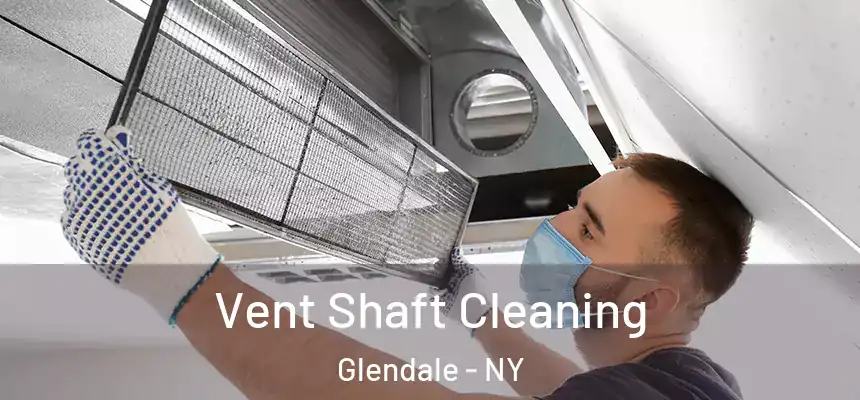  Vent Shaft Cleaning Glendale - NY