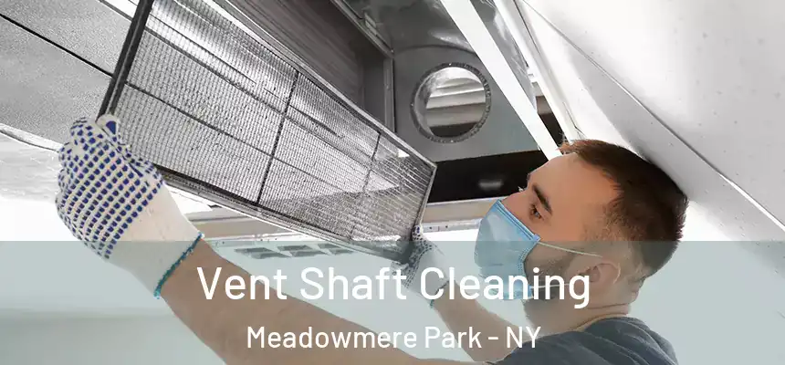 Vent Shaft Cleaning Meadowmere Park - NY