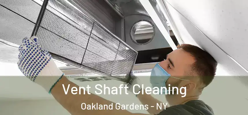 Vent Shaft Cleaning Oakland Gardens - NY