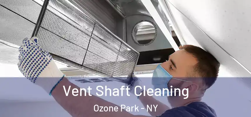  Vent Shaft Cleaning Ozone Park - NY
