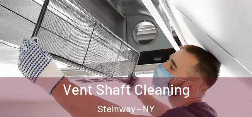 Vent Shaft Cleaning Steinway - NY