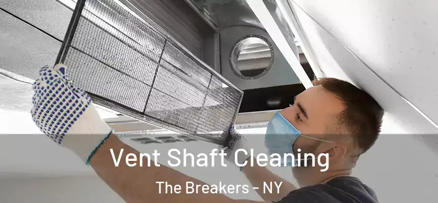 Vent Shaft Cleaning The Breakers - NY