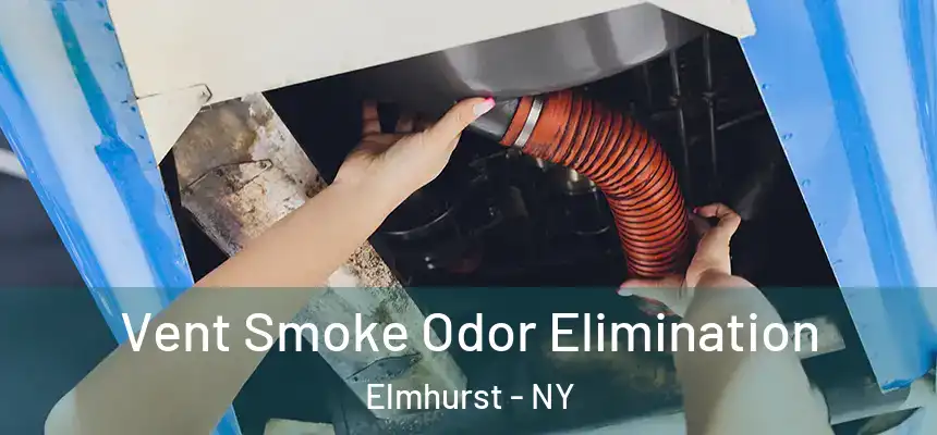  Vent Smoke Odor Elimination Elmhurst - NY