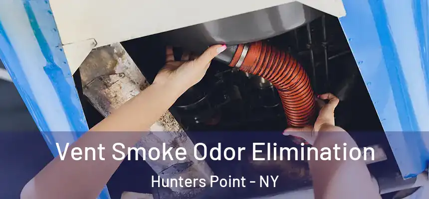  Vent Smoke Odor Elimination Hunters Point - NY