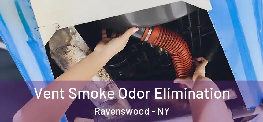 Vent Smoke Odor Elimination Ravenswood - NY