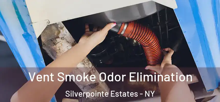 Vent Smoke Odor Elimination Silverpointe Estates - NY