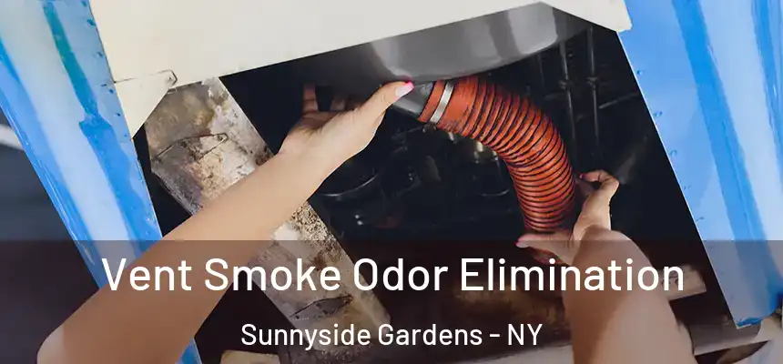 Vent Smoke Odor Elimination Sunnyside Gardens - NY