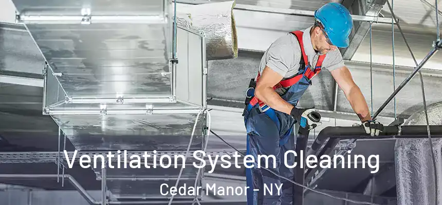  Ventilation System Cleaning Cedar Manor - NY
