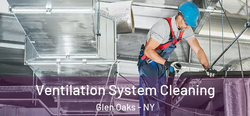 Ventilation System Cleaning Glen Oaks - NY