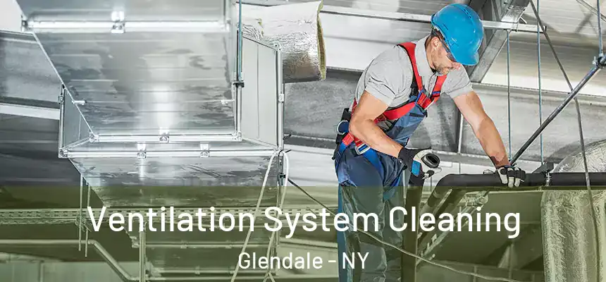 Ventilation System Cleaning Glendale - NY