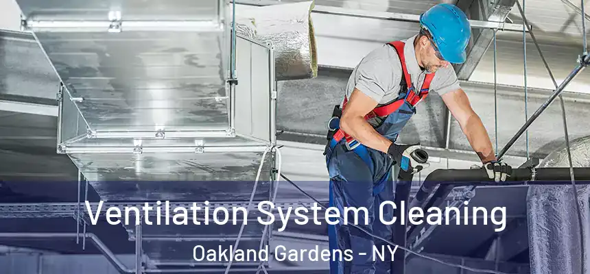 Ventilation System Cleaning Oakland Gardens - NY