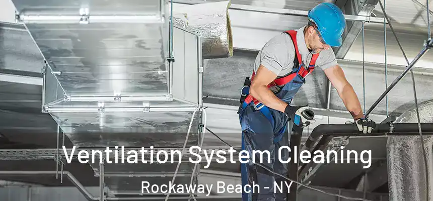 Ventilation System Cleaning Rockaway Beach - NY