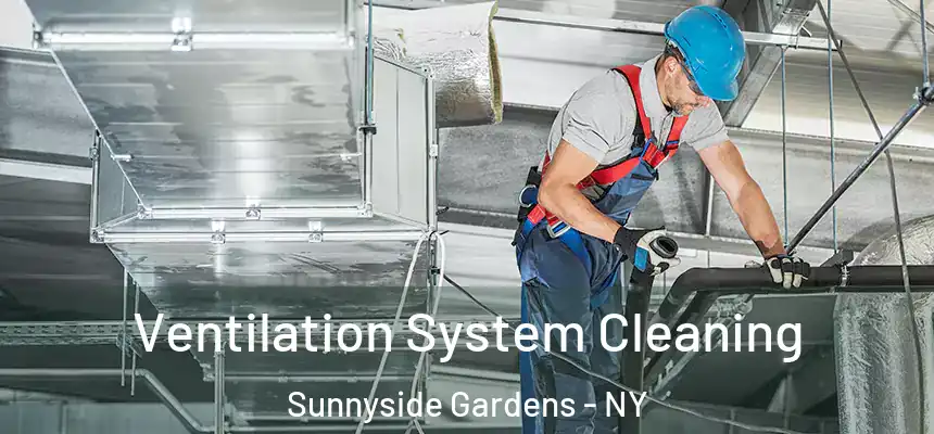 Ventilation System Cleaning Sunnyside Gardens - NY