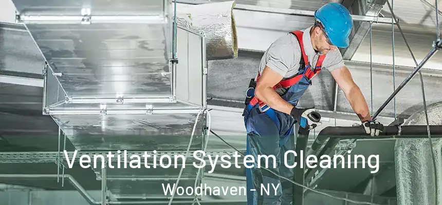 Ventilation System Cleaning Woodhaven - NY
