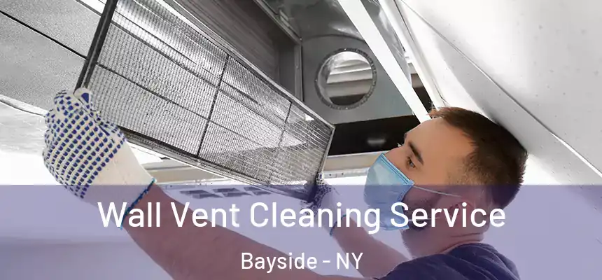 Wall Vent Cleaning Service Bayside - NY