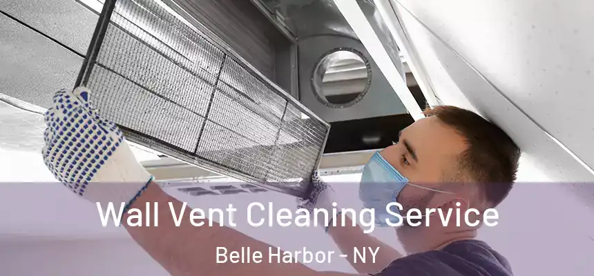  Wall Vent Cleaning Service Belle Harbor - NY