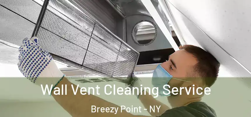  Wall Vent Cleaning Service Breezy Point - NY