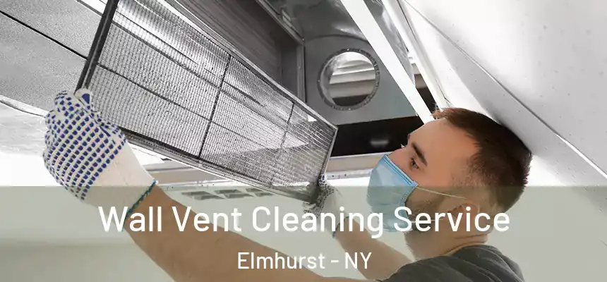 Wall Vent Cleaning Service Elmhurst - NY
