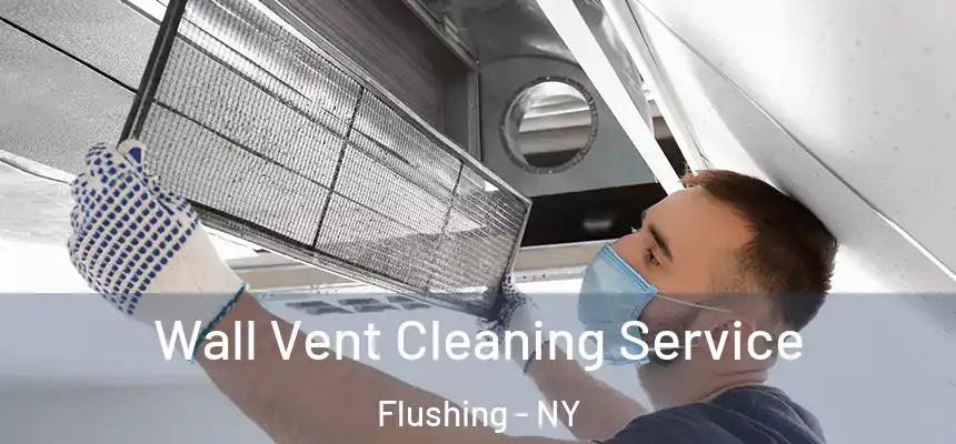 Wall Vent Cleaning Service Flushing - NY