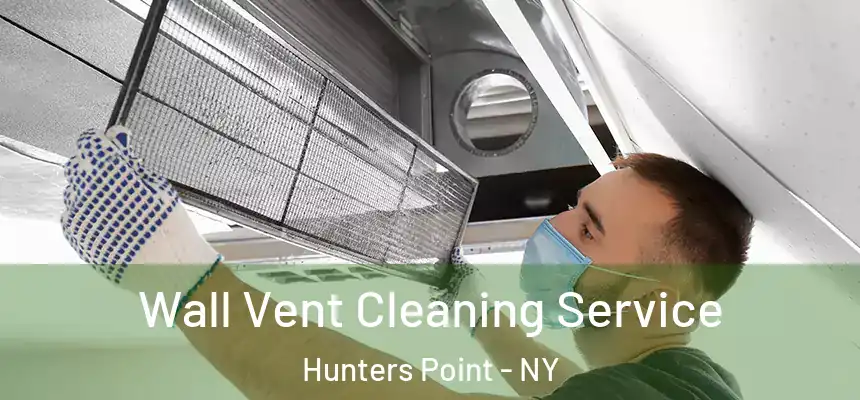  Wall Vent Cleaning Service Hunters Point - NY