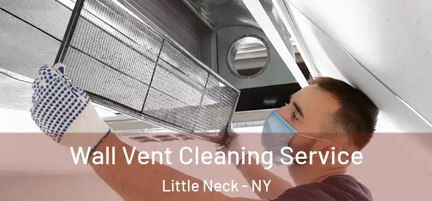  Wall Vent Cleaning Service Little Neck - NY