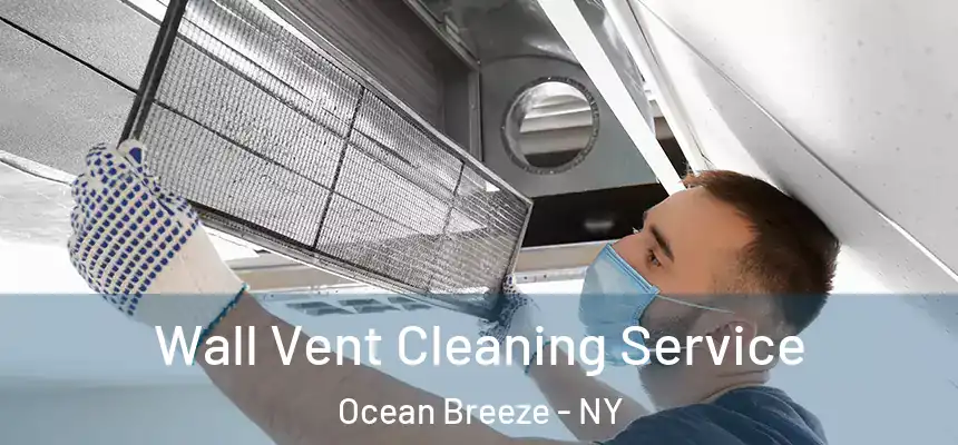  Wall Vent Cleaning Service Ocean Breeze - NY
