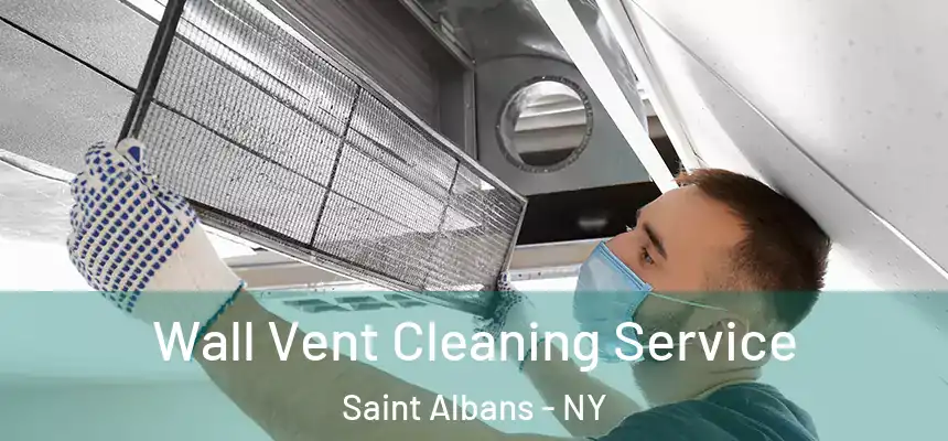 Wall Vent Cleaning Service Saint Albans - NY