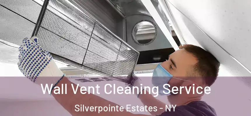 Wall Vent Cleaning Service Silverpointe Estates - NY