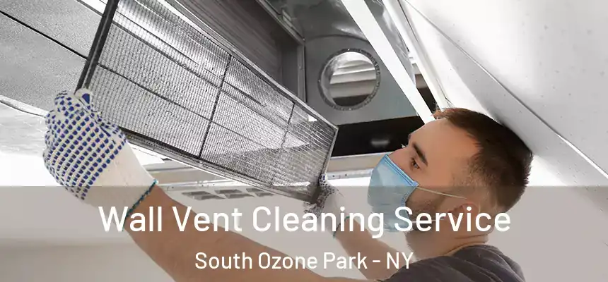 Wall Vent Cleaning Service South Ozone Park - NY