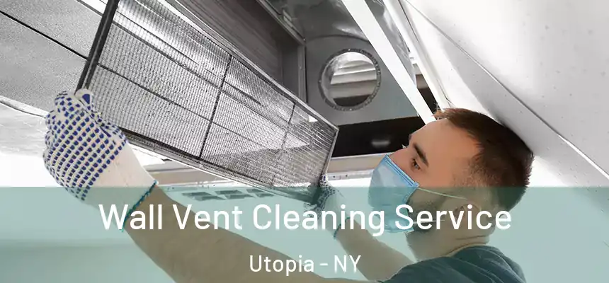 Wall Vent Cleaning Service Utopia - NY