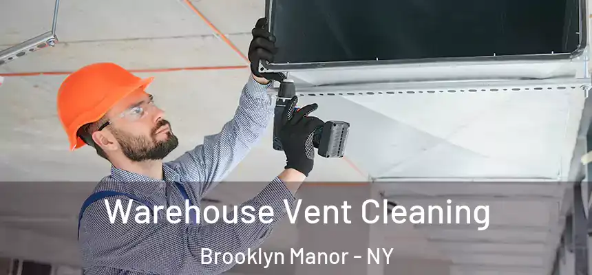 Warehouse Vent Cleaning Brooklyn Manor - NY