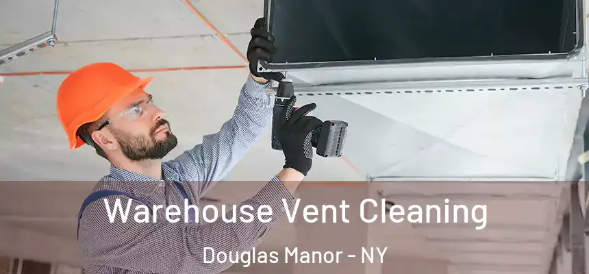 Warehouse Vent Cleaning Douglas Manor - NY
