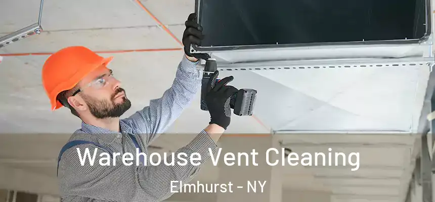 Warehouse Vent Cleaning Elmhurst - NY