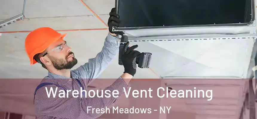  Warehouse Vent Cleaning Fresh Meadows - NY
