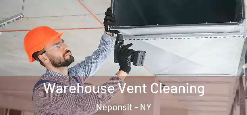 Warehouse Vent Cleaning Neponsit - NY