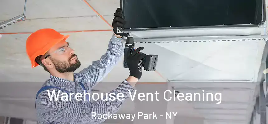 Warehouse Vent Cleaning Rockaway Park - NY